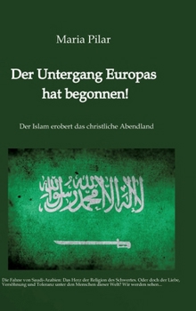 Hardcover Der Untergang Europas hat begonnen!: Der Islam erobert das christliche Abendland [German] Book