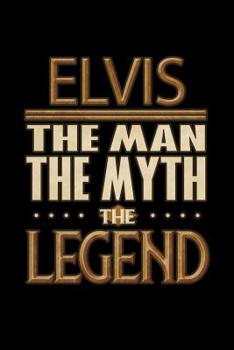 Paperback Elvis The Man The Myth The Legend: Elvis Journal 6x9 Notebook Personalized Gift For Male Called Elvis The Man The Myth The Legend Book