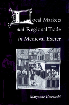 Paperback Local Markets and Regional Trade in Medieval Exeter Book