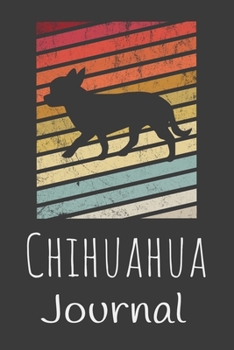 Chihuahua Journal: Animal Lovers Gift. Pretty Lined Notebook & Diary For Writing And Note Taking For Your Special Day.(120 Blank Lined Pages - 6x9 Inches)