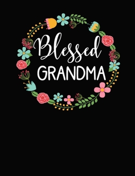 Blessed Grandma: 8.5x11 Notebook 100 Blank Lined Pages Flower Bouquet Grandma Gift Grandma Notebook Pretty Grandma Gifts Floral Design