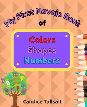 Paperback My First Navajo Book of Colors, Shapes and Numbers Book