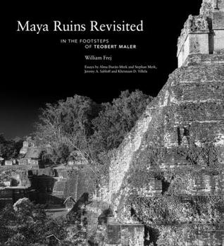 Hardcover Maya Ruins Revisited: In the Footsteps of Teobert Maler Book