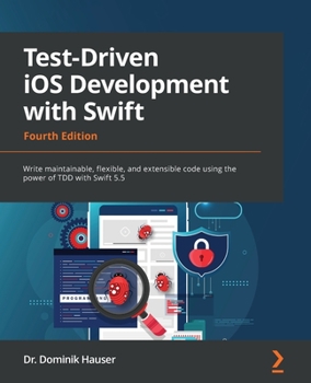 Paperback Test-Driven iOS Development with Swift - Fourth Edition: Write maintainable, flexible, and extensible code using the power of TDD with Swift 5.5 Book