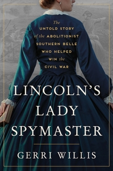 Hardcover Lincoln's Lady Spymaster: The Untold Story of the Abolitionist Southern Belle Who Helped Win the Civil War Book