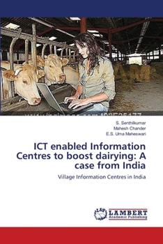 Paperback ICT enabled Information Centres to boost dairying: A case from India Book