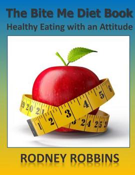 The Bite Me Diet Book: Healthy Eating with an Attitude