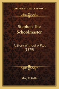 Paperback Stephen The Schoolmaster: A Story Without A Plot (1879) Book