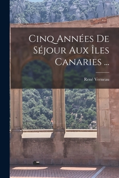 Cinq Ann�es De S�jour Aux �les Canaries ...