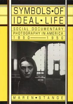 Hardcover Symbols of Ideal Life: Social Documentary Photography in America 1890-1950 Book