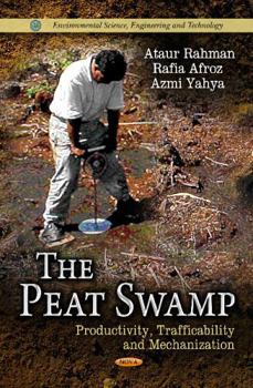 Hardcover The Peat Swamp: Productivity, Trafficability and Mechanization (Environmental Science, Engineering and Technology) Book