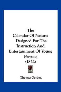 Paperback The Calendar Of Nature: Designed For The Instruction And Entertainment Of Young Persons (1822) Book