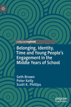 Hardcover Belonging, Identity, Time and Young People's Engagement in the Middle Years of School Book