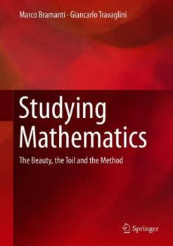 Hardcover Studying Mathematics: The Beauty, the Toil and the Method Book