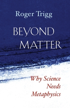 Hardcover Beyond Matter: Why Science Needs Metaphysics Book
