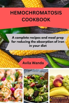 Paperback Hemochromatosis Cookbook: A complete recipes and meal prep for reducing the absorption of iron in your diet Book