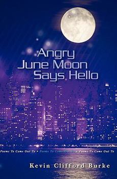 Paperback Angry June Moon Says Hello: Poems To Come Out To Book