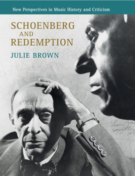 Schoenberg and Redemption - Book  of the New Perspectives in Music History and Criticism