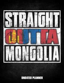 Straight Outta Mongolia Undated Planner: Mongolian Flag Personalized Vintage Gift for Coworker Friend Customized  Planner Daily Weekly Monthly Undated Calendar Organizer Journal