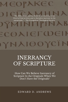 Paperback Inerrancy of Scripture: How Can We Believe Inerrancy of Scripture In the Originals When We Don't Have the Originals? Book