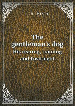 Paperback The gentleman's dog His rearing, training and treatment Book