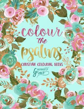 Paperback Colour the Psalms: Inspired to Grace: Christian Colouring Books: A Bible Verse Colouring Book for Adults & Teens Book