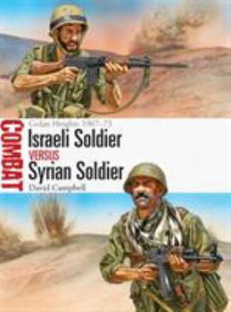 Israeli Soldier Vs Syrian Soldier: Golan Heights 1967-73 - Book #18 of the Combat