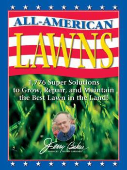 Hardcover Jerry Baker's All-American Lawns: 1,776 Super Solutions to Grow, Repair, and Maintain the Best Lawn in the Land! Book