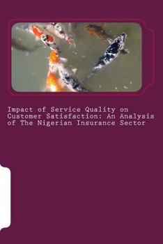 Paperback Impact of Service Quality on Customer Satisfaction: An Analysis of The Nigerian Insurance Sector Book