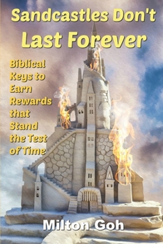 Sandcastles Don't Last Forever: Biblical Keys to Earn Rewards that Stand the Test of Time