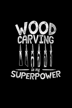 Wood carving is my superpower: 6x9 WOOD CARVING | dotgrid | dot grid paper | notebook | notes