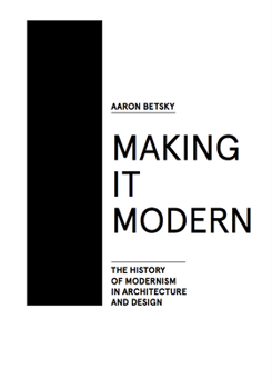 Hardcover Making It Modern: The History of Modernism in Architecture of Design Book