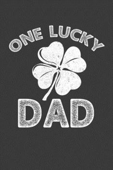 One Lucky Dad: Perfect Notebook For Lucky Dad. Cute Cream Paper 6*9 Inch With 100 Pages Notebook For Writing Daily Routine, Journal and Hand Note
