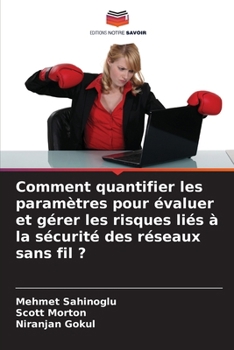 Paperback Comment quantifier les paramètres pour évaluer et gérer les risques liés à la sécurité des réseaux sans fil ? [French] Book