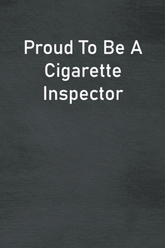 Paperback Proud To Be A Cigarette Inspector: Lined Notebook For Men, Women And Co Workers Book