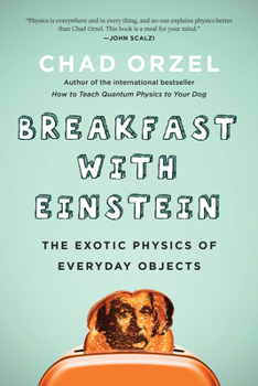 Paperback Breakfast with Einstein: The Exotic Physics of Everyday Objects Book