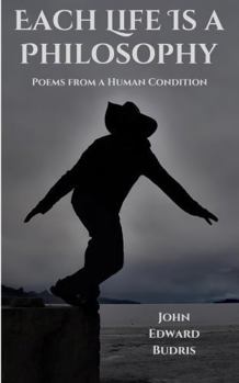 Paperback Each Life Is a Philosophy: Poems from a Human Condition Book