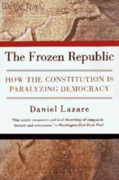 Hardcover The Frozen Republic: How the Constitution Is Paralyzing Democracy Book