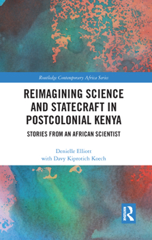 Hardcover Reimagining Science and Statecraft in Postcolonial Kenya: Stories from an African Scientist Book