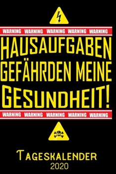 Hausaufgaben gef�hrden meine Gesundheit -Tageskalender 2020: DIN A5 Kalender / Terminplaner / Tagesplaner 2020 12 Monate: Januar bis Dezember 2020 - Jeder Tag auf 1 Seite