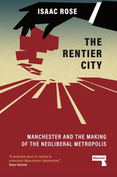 Paperback The Rentier City: Manchester and the Making of the Neoliberal Metropolis Book