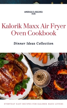 Kalorik MAXX Air Fryer Oven Cookbook: Dinner Ideas Collection