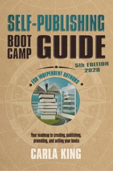 Paperback Self-Publishing Boot Camp Guide for Independent Authors, 5th Edition: Your Roadmap to Creating, Publishing, Promoting, and Selling Your Books Book