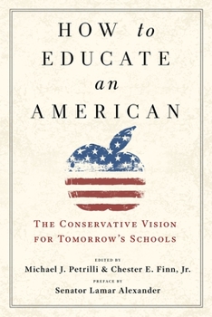 Hardcover How to Educate an American: The Conservative Vision for Tomorrow's Schools Book