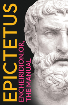 Paperback Epictetus' The Encheiridion: With an Essay on Stoics and Epicureans, Plus Additional Writings Book