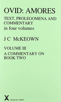 Ovid: Amores. Text, Prolegomena and Commentary, in four volumes. Vol. III. A Commentary on Book Two. (ARCA, Classical and Medieval Texts, Papers and Monographs 36) (Arca, 36) - Book #36 of the ARCA Classical and Medieval Texts, Papers and Monographs