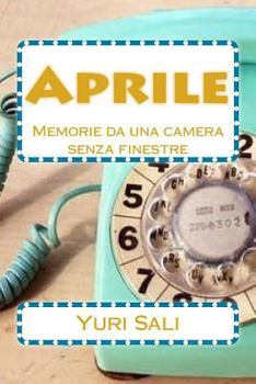 Paperback Aprile: Memorie da una camera senza finestre [Italian] Book