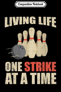 Composition Notebook: living life one strike at a time bowling pin bowler  Journal/Notebook Blank Lined Ruled 6x9 100 Pages