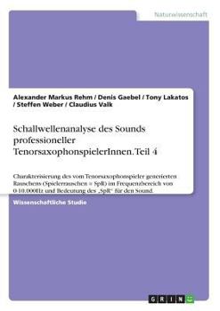 Paperback Schallwellenanalyse des Sounds professioneller TenorsaxophonspielerInnen. Teil 4: Charakterisierung des vom Tenorsaxophonspieler generierten Rauschens [German] Book