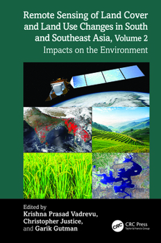 Remote Sensing of Land Cover and Land Use Changes in South and Southeast Asia, Volume 2: Impacts on the Environment